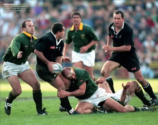  ??  ?? NEW FACES At the heart of the All Blacks’ problems was the sudden loss of many experience­d players in 1997.