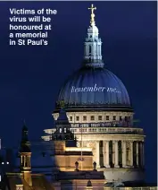  ??  ?? Victims of the virus will be honoured at a memorial in St Paul’s