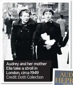  ??  ?? Audrey and her mother Ella take a stroll in London, circa 1949
Credit: Dotti Collection