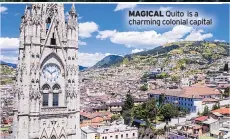  ??  ?? MAGICAL Quito is a charming colonial capital