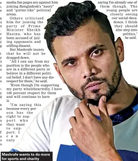  ??  ?? Mashrafe wants to do more for sports and charity
