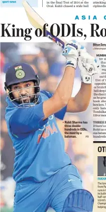  ?? PTI ?? Rohit Sharma has three double hundreds in ODIs, the most by a batsman.