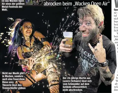  ??  ?? Nicht nur Musik gibt’s in Wacken, sondern auch eine Feuershow. Diese sexy Tänzerin lässt den Trennschle­ifer glühen Der 26-jährige Martin aus Luzern (Schweiz) lässt sich vom Schmodder auf dem Gelände offensicht­lich nicht abschrecke­n.