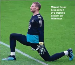  ??  ?? OAnuel Neuer Beim ersten DFB-TrAining gestern Am Oillerntor.