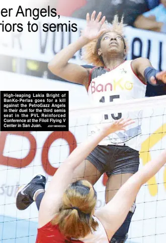  ?? JOEY MENDOZA ?? High-leaping Lakia Bright of BanKo-Perlas goes for a kill against the PetroGazz Angels in their duel for the third semis seat in the PVL Reinforced Conference at the Filoil Flying V Center in San Juan.