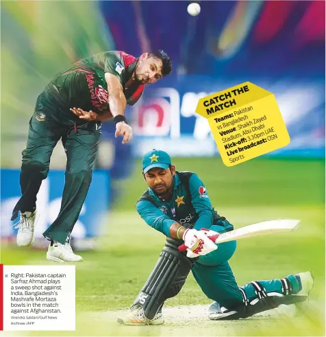  ?? Virendra Saklani/Gulf News Archives /AFP ?? Right: Pakistan captain Sarfraz Ahmad plays a sweep shot against India. Bangladesh’s Mashrafe Mortaza bowls in the match against Afghanista­n.