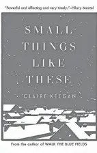  ?? GROVE ?? “Small Things Like These” by Claire Keegan.