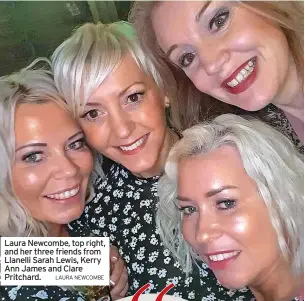  ?? LAURA NEWCOMBE ?? Laura Newcombe, top right, and her three friends from Llanelli Sarah Lewis, Kerry Ann James and Clare Pritchard.