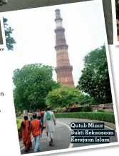  ??  ?? Qutub Minar Bukti Kekuasaan Kerajaan Islam