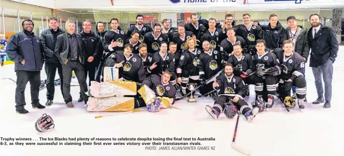  ?? PHOTO: JAMES ALLAN/WINTER GAMES NZ ?? Trophy winners . . . The Ice Blacks had plenty of reasons to celebrate despite losing the final test to Australia 63, as they were successful in claiming their first ever series victory over their transtasma­n rivals.