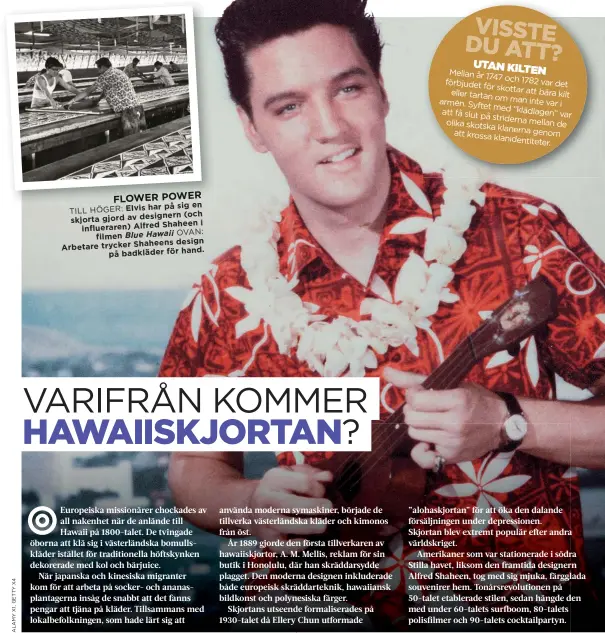  ??  ?? FLOWER POWER har på sig en
TILL HÖGER: Elvis
(och skjorta gjord av designern Shaheen i influerare­n) Alfred
OVAN:
Blue Hawaii filmen design Arbetare trycker Shaheens på badkläder för hand.