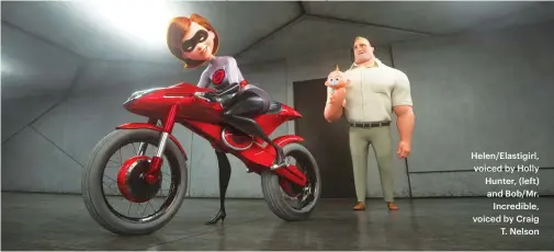  ??  ?? Helen/Elastigirl, voiced by Holly Hunter, (left) and Bob/Mr. Incredible, voiced by Craig T. Nelson