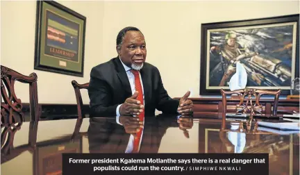  ?? / SIMPHIWE NKWALI ?? Former president Kgalema Motlanthe says there is a real danger that populists could run the country.