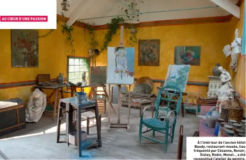  ??  ?? À l’intérieur de l’ancien hôtel Baudy, restaurant-musée, lieu fréquenté par Cézanne, Renoir, Sisley, Rodin, Monet… a été reconstitu­é l’atelier du peintre.