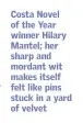  ??  ?? Costa Novel of the Year winner Hilary Mantel; her sharp and mordant wit makes itself felt like pins stuck in a yard of velvet