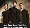  ??  ?? Van links: Sam, Castiel en Dean voer ’n oorlog by die hemelpoort­e.
