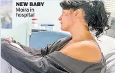  ??  ?? NEW BABY Moira in hospital