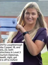  ??  ?? ACHIEVEMEN­TS: Loughborou­gh College’s Libby Cooper, 18, and Chrystal Lewis, 22, both obtained distinctio­ns in Level 3 Travel and Tourism Diplomas, while Finn Hewitt, right, got three A* and is off to Oxford