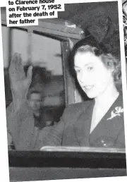  ?? ?? 1952
Returning to Clarence house on February 7, 1952 after the death of her father