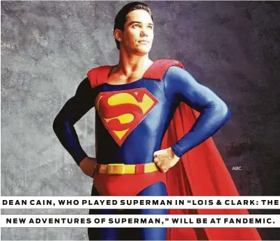  ?? ABC ?? DEAN CAIN, WHO PLAYED SUPERMAN IN “LOIS &amp; CLARK: THE NEW ADVENTURES OF SUPERMAN,” WILL BE AT FANDEMIC.