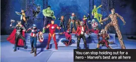  ??  ?? You can stop holding out for a hero – Marvel’s best are all here