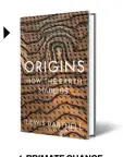  ??  ?? ORIGINS How the Earth Made Us by Lewis Dartnell BODLEY HEAD `629; 352 pages