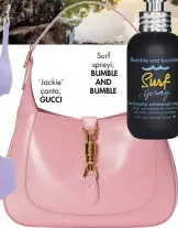  ?? ?? ‘Jackie’ çanta, GUCCI
Surf spreyi, BUMBLE AND BUMBLE