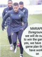  ??  ?? MARIAPPA (foreground)... we will do our best to win the game, and yes, we have got our game plan that we have worked on