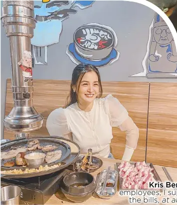  ??  ?? Kris Bernal: ‘I am very hands-on. I talk to my employees, I supervise the delivery of supplies, I pay the bills, at ako ang nagpapa-suweldo. All-in-one.’