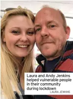  ?? LAURA JENKINS ?? Laura and Andy Jenkins helped vulnerable people in their community during lockdown
