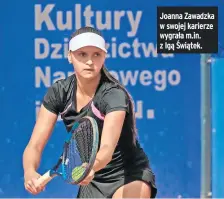  ??  ?? Joanna Zawadzka w swojej karierze wygrała m.in. z Igą Świątek.