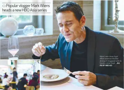  ?? ALL PIX BY HBO GO ?? Wiens’ new show Food Affairs balances the fine dining of Singapore with its hawker, street food. –