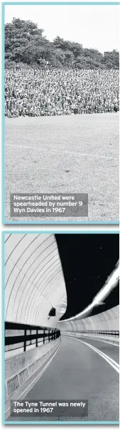  ??  ?? Newcastle United were spearheade­d by number 9 Wyn Davies in 1967 The Tyne Tunnel was newly opened in 1967 ■■TOP TOYS: