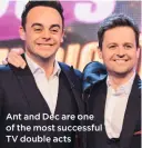  ??  ?? Ant and Dec are one of the most successful TV double acts