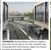  ??  ?? TOPPMODERN. Roslags Näsbys station är toppmodern efter att den gjorts om. När vi besökte den fungerade dock inte hissarna, något som skapat irritation hos boende i området.