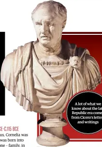  ??  ?? A lot of what we know about the late Republic era comes from Cicero’s letters and writings