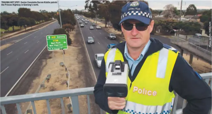  ??  ?? TRAUMA HOT SPOT: Senior Constable Darren Kiddle patrols the Princes Highway in Geelong’s north.