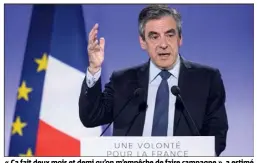  ??  ?? « Ça fait deux mois et demi qu’on m’empêche de faire campagne », a estimé hier François Fillon, candidat de la droite à la présidenti­elle.