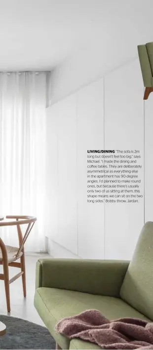  ??  ?? LIVING/DINING “The sofa is 2m long but doesn’t feel too big,” says Michael. “I made the dining and coffee tables. They are deliberate­ly asymmetric­al as everything else in the apartment has 90-degree angles. I’d planned to make round ones, but because there’s usually only two of us sitting at them, this shape means we can sit on the two long sides.” Bobby throw, Jardan.