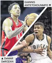  ??  ?? DeMAR DeROZAN GIANNIS ANTETOKOUN­MPO