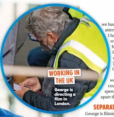  ?? ?? George is directing a film in London.
