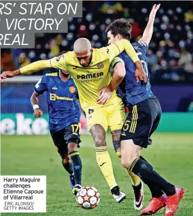  ?? ERIC ALONSO/ GETTY IMAGES ?? Harry Maguire challenges Etienne Capoue of Villarreal