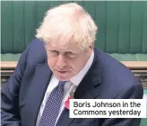  ??  ?? Boris Johnson in the Commons yesterday