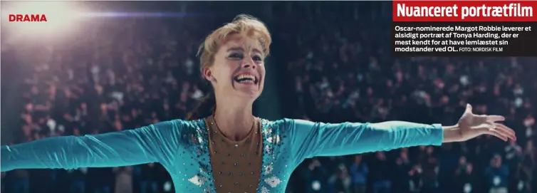  ?? FOTO: NORDISK FILM ?? Oscar-nominerede Margot Robbie leverer et alsidigt portraet af Tonya Harding, der er mest kendt for at have lemlaestet sin modstander ved OL.