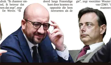  ??  ?? CHARLES MICHEL
Premier (MR) “Chantage, provocatie en bedreiging­en maken op mij geen indruk.” BART DE WEVER
NVA “Ik chanteer niemand. Ik geef gewoon de mening van mijn partij.”