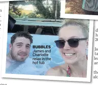  ??  ?? BUBBLES James and Charlotte relax in the hot tub