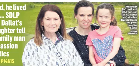  ?? FREDDIE PARKINSON ?? Anne Dallat (left), widow of SDLP man John Dallat (inset far
left) with their daughter Helena and granddaugh­ter
Sophia