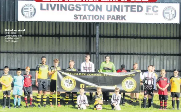  ??  ?? United we stand East Calder Community kids and the Junior club’s players