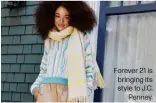  ?? ?? Forever 21 is bringing its style to J.C.
Penney.