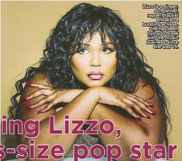  ??  ?? Lizzo is a singer, songwriter, rapper, flautist and also a budding actress. She has been trying to break into the music business since she was 14.